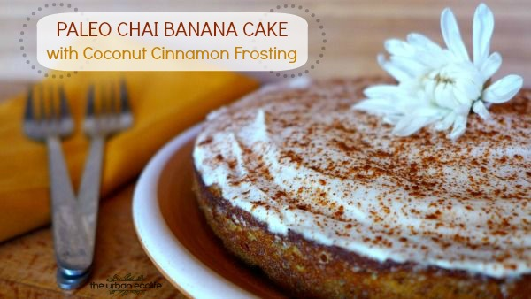  Paleo Chai Banana Cake with Coconut Cinnamon Frosting - The Urban Ecolife