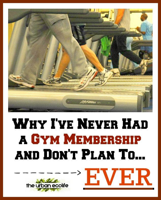 Why I've Never Had a Gym Membership and Don't Plan To... Ever - The Urban Ecolife